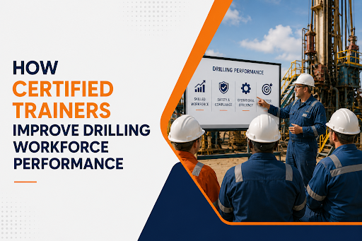 How Certified Trainers Improve Drilling Workforce Performance